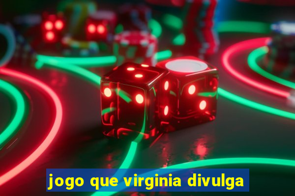 jogo que virginia divulga